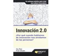 Innovación 2.0: ¿Por qué cuando hablamos de innovación nos olvidamos de las personas? (SIN COLECCION)