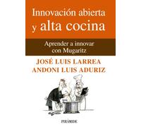 Innovacion Abierta Y Alta Cocina: Aprender A Innovar Con Mugaritz