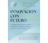 Innovación con futuro: Las 10 tecnologías imprescindibles para adaptar tu modelo de negocio a las nuevas oportunidades (Gestión 2000)