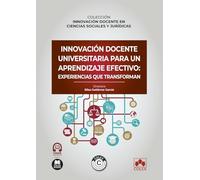 Innovación docente universitaria para un aprendizaje efectivo: experiencias que transforman: COLECCIÓN INNOVACIÓN DOCENTE EN CIENCIAS SOCIALES Y JURÍDICAS (monografico)