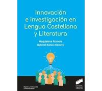 INNOVACION E INVESTIGACION EN LENGUA CASTELLANA Y LITERATUR | Magdalena Romera, Rubio , Gabriel GonzÁlez Navarro