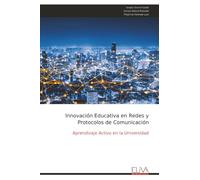 Innovación Educativa en Redes y Protocolos de Comunicación: Aprendizaje Activo en la Universidad
