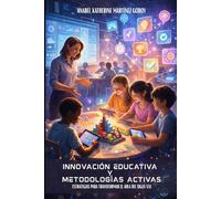 Innovación Educativa y Metodologías Activas: Estrategias para Transformar el Aula del Siglo XXI