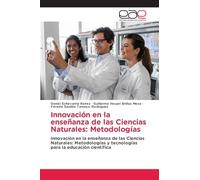 Innovación en la enseñanza de las Ciencias Naturales: Metodologías: Innovación en la enseñanza de las Ciencias Naturales: Metodologías y tecnologías para la educación científica
