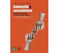 Innovacion Y Conocimiento. Transferencia De Tecnologia, Capacidades Y Dilemas Globales