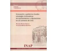 Innovación Y Gobiernos Locales: Estrategias Innovadoras De Ayuntamientos Y Diputaciones En Un Contexto De Crisis.