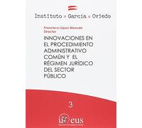 Innovaciones en el procedimiento administrativo común y el régimen jurídico del sector público: 3 (Derecho. Instituto García Oviedo)