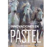 Innovaciones en pastel: Más de 60 técnicas y ejercicios creativos para pintar con pastel (SIN COLECCION)