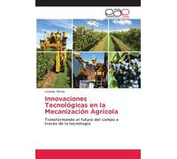 Innovaciones Tecnológicas en la Mecanización Agrícola: Transformando el futuro del campo a través de la tecnología