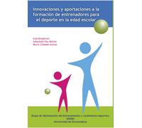 Innovaciones y aportaciones a la formación de entrenadores para el deporte en la edad escolar/ Colec | Sebastián Feu Molina, María Cañadas Alonso