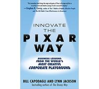 Innovate the Pixar Way: Business Lessons from the World’s Most Creative Corporate Playground (BUSINESS BOOKS)
