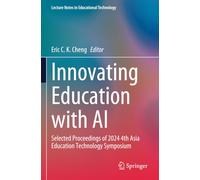 Innovating Education with AI: Selected Proceedings of 2024 4th Asia Education Technology Symposium (Lecture Notes in Educational Technology)