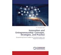 Innovation and Entrepreneurship: Concepts, Strategies, and Practice: Empowering Future Leaders to Transform Ideas into Impactful Enterprises