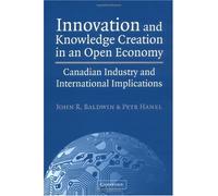 Innovation and Knowledge Creation in an Open Economy: Canadian Industry and International Implications