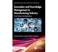 Innovation and Knowledge Management in Manufacturing Industry: Case Studies and Applications (Knowledge-based Engineering for Innovation)