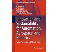 Innovation and Sustainability for Automation, Aerospace, and Robotics: Select Proceedings of STAAAR 2024 (Lecture Notes in Mechanical Engineering)