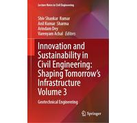 Innovation and Sustainability in Civil Engineering: Shaping Tomorrow's Infrastructure Volume 3: Geotechnical Engineering: 839 (Lecture Notes in Civil Engineering, 839)