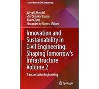 Innovation and Sustainability in Civil Engineering: Shaping Tomorrow's Infrastructure Volume 2: Transportation Engineering: 808 (Lecture Notes in Civil Engineering, 808)