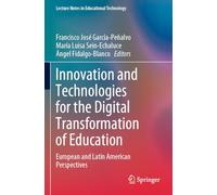 Innovation and Technologies for the Digital Transformation of Education: European and Latin American Perspectives (Lecture Notes in Educational Technology)