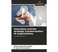 Innovation and the strategic transformation of organizations: Crossed perspectives
