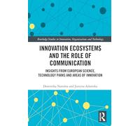 Innovation Ecosystems and the Role of Communication: Insights from European Science, Technology Parks and Areas of Innovation (Routledge Studies in Innovation, Organizations and Technology)