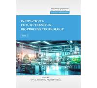 Innovation & Future Trends in Bioprocess Technology, Volume 7 (Innovations in Nano Bioenergy and Bioprocess Technology Series)