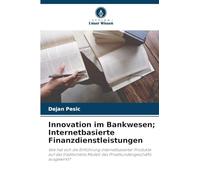 Innovation im Bankwesen; Internetbasierte Finanzdienstleistungen: Wie hat sich die Einführung internetbasierter Produkte auf das traditionelle Modell des Privatkundengeschäfts ausgewirkt?