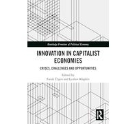 Innovation in Capitalist Economies: Crises, Challenges and Opportunities (Routledge Frontiers of Political Economy)