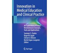 Innovation in Medical Education and Clinical Practice: An Exploration of Today’s Revolutionary Concepts, Tools and Applications