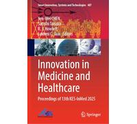 Innovation in Medicine and Healthcare: Proceedings of 13th KES-InMed 2025: 487 (Smart Innovation, Systems and Technologies, 487)