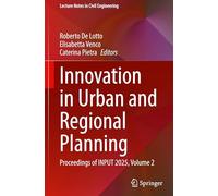 Innovation in Urban and Regional Planning: Proceedings of INPUT 2025, Volume 2: 827 (Lecture Notes in Civil Engineering, 827)