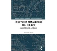 Innovation Management and the Law: An Institutional Approach (Routledge Studies in Management, Organizations and Society)