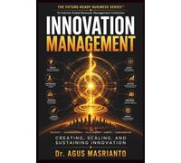 INNOVATION MANAGEMENT: Creating, Scaling, and Sustaining Innovation: 7 (THE FUTURE-READY BUSINESS SERIES™)
