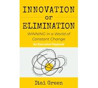 Innovation or Elimination: Winning in a World of Constant Change