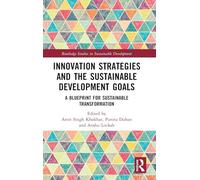 Innovation Strategies and the Sustainable Development Goals: A Blueprint for Sustainable Transformation (Routledge Studies in Sustainable Development)