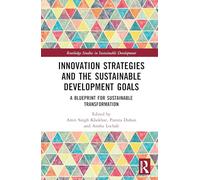 Innovation Strategies and the Sustainable Development Goals: A Blueprint for Sustainable Transformation (Routledge Studies in Sustainable Development)