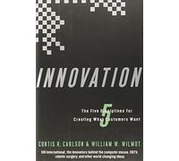 Innovation: The Five Disciplines for Creating What Customers Want by Curtis R. Carlson (2006-08-08)
