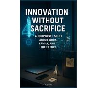 Innovation Without Sacrifice: A Corporate Sci-Fi about Work, Family, and the Future