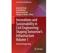 Innovations and Sustainability in Civil Engineering: Shaping Tomorrow’s Infrastructure Volume 1: Structural Engineering (Lecture Notes in Civil Engineering, 855)