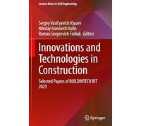 Innovations and Technologies in Construction: Selected Papers of BUILDINTECH BIT 2025: 807 (Lecture Notes in Civil Engineering, 807)