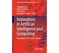 Innovations in Artificial Intelligence and Computing: Proceedings of ICAIC 2025, Volume 1 (Lecture Notes in Networks and Systems, 1830)