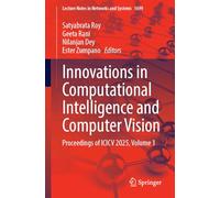 Innovations in Computational Intelligence and Computer Vision: Proceedings of ICICV 2025, Volume 1: 1699 (Lecture Notes in Networks and Systems, 1699)