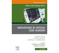 Innovations in Critical Care Nursing, An Issue of Critical Care Nursing Clinics of North America: Volume 38-2 (The Clinics: Nursing, Volume 38-2)