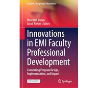 Innovations in EMI Faculty Professional Development: Connecting Program Design, Implementation, and Impact: 47 (English Language Education, 47)