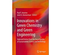[(Innovations in Green Chemistry and Green Engineering : Selected Entries from the Encyclopedia of Sustainability Science and Technology)] [Edited by Paul T. Anastas ] published on (December, 2012)