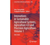 Innovations in Sustainable Agricultural Systems, Agriculture 4.0 and Precision Agriculture. Volume 1: ISAS 2025: 1454 (Lecture Notes in Networks and Systems, 1454)