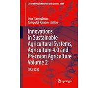 Innovations in Sustainable Agricultural Systems, Agriculture 4.0 and Precision Agriculture, Volume 2: ISAS 2025: 1534 (Lecture Notes in Networks and Systems)