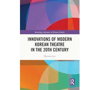 Innovations of Modern Korean Theatre in the 20th Century (Routledge Advances in Korean Studies)