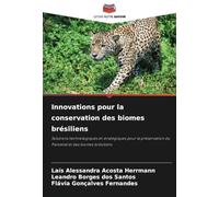 Innovations pour la conservation des biomes brésiliens: Solutions technologiques et stratégiques pour la préservation du Pantanal et des biomes brésiliens