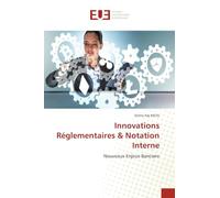 Innovations Réglementaires & Notation Interne: Nouveaux Enjeux Bancaire